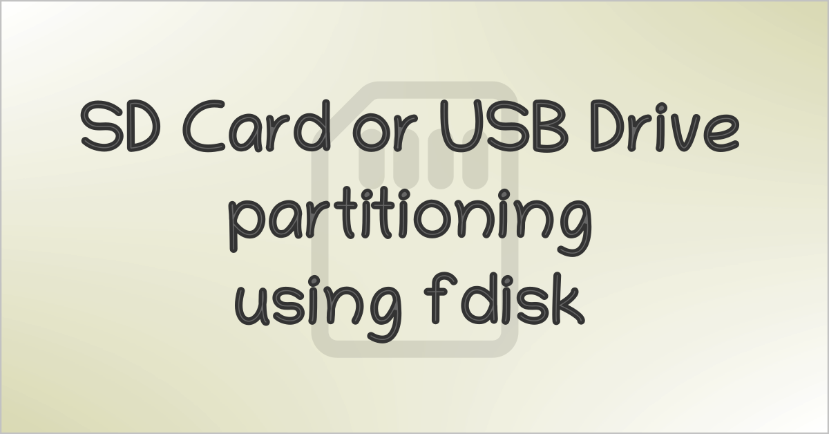 SD card or USB drive partitioning using fdisk utility