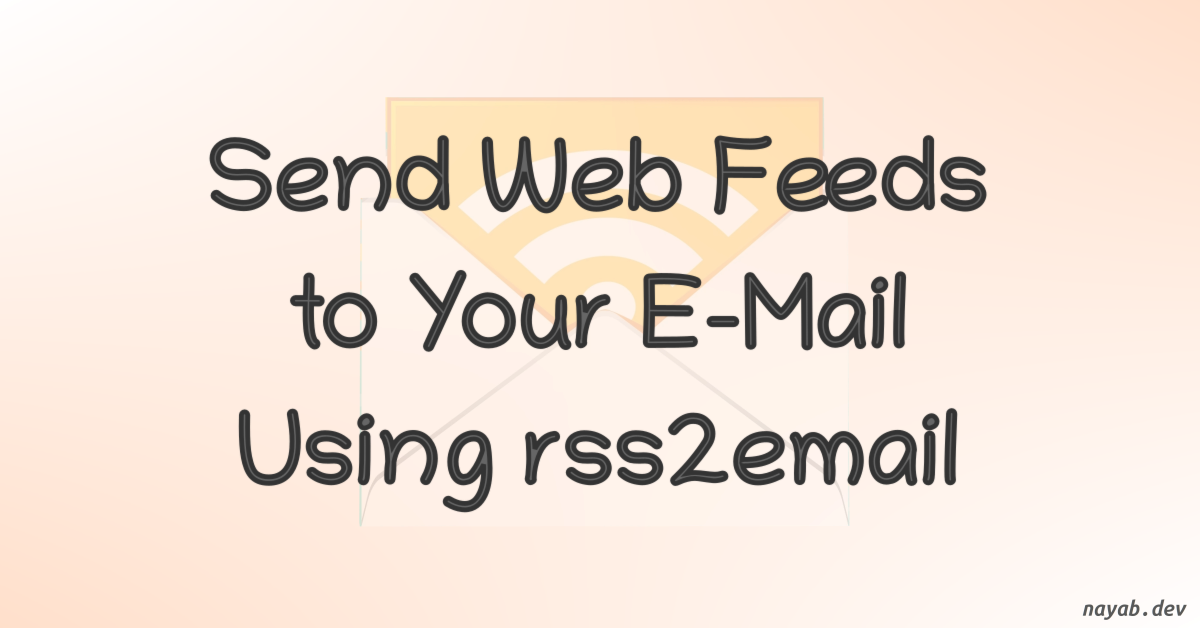 Send web feeds such as RSS/Atom to your E-mail