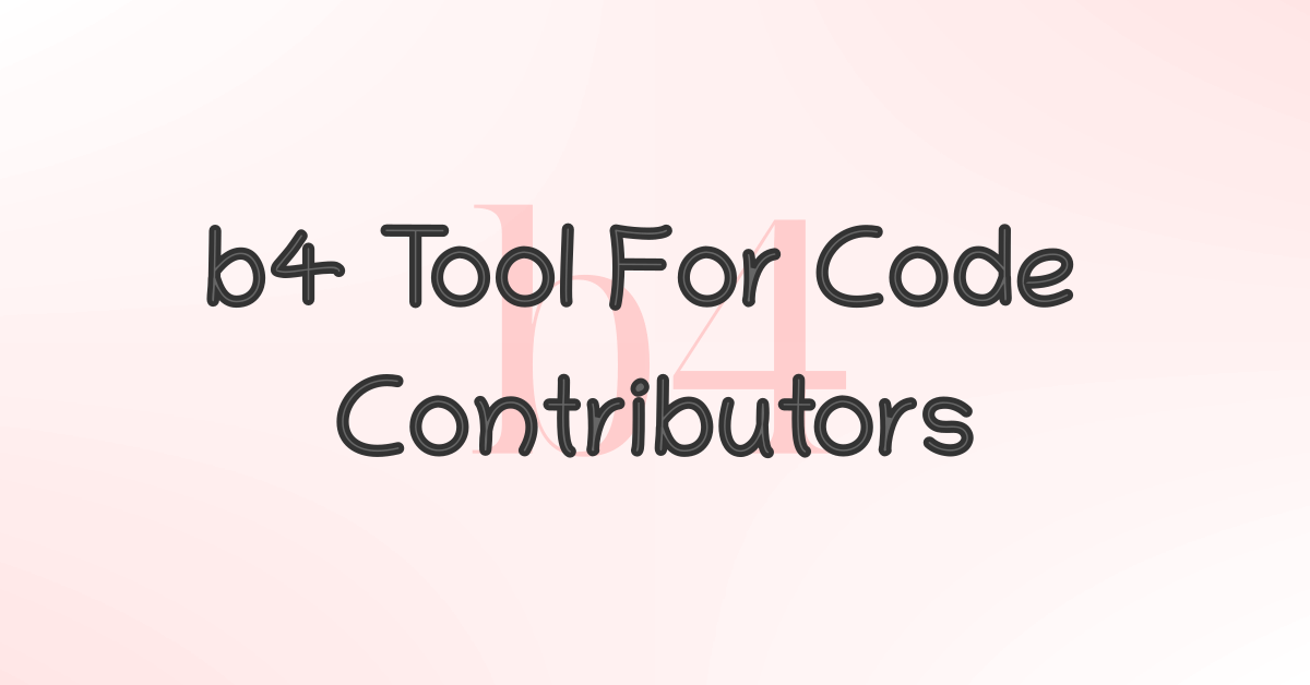 b4 tool for code contributors